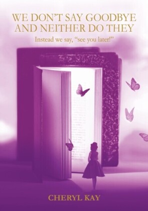We Don't Say Goodbye and Neither Do They Instead we say, &quote;see you later!&quote;