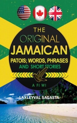 Original Jamaican Patois; Words, Phrases and Short Stories