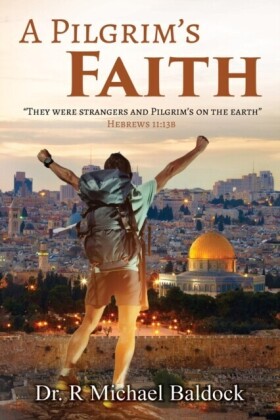 Pilgrim's Faith: &quote;They were strangers and Pilgrim's on the earth&quote; Hebrews 11
