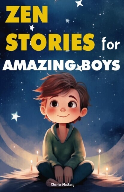 Zen Stories for Amazing Boys: 21 Wisdom Buddha Tales to Nurture Gratitude, Patience, Kindness, Bravery, and the Indomitable Spirit main product photo