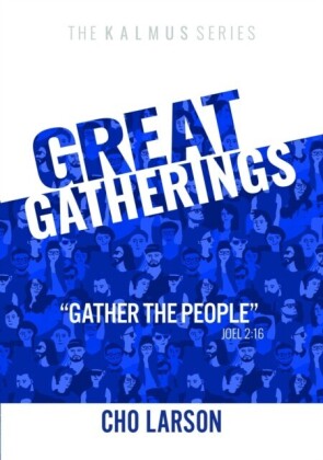 Great Gatherings: &quote;Gather the People&quote; (Joel 2