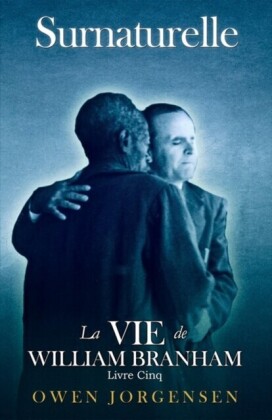 Livre Cinq - Surnaturelle: La Vie De William Branham