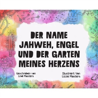 Der Name Jahweh, Engel und der Garten Meines Herzens