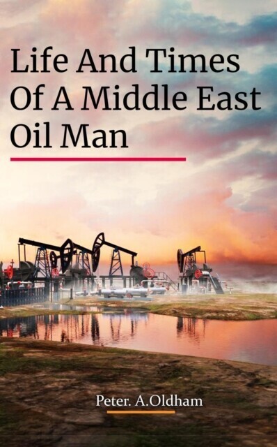 LIFE AND TIMES OF A MIDDLE EAST OIL MAN main product photo