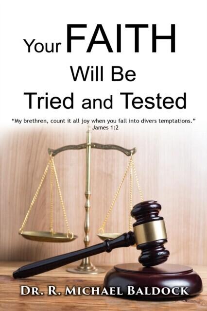 Your Faith Will Be Tried and Tested!: "e;My brethren, count it all joy when you fall into divers temptations."e; - James 1 main product photo
