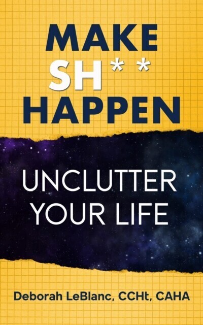 Make Sh** Happen! Unclutter Your Life main product photo