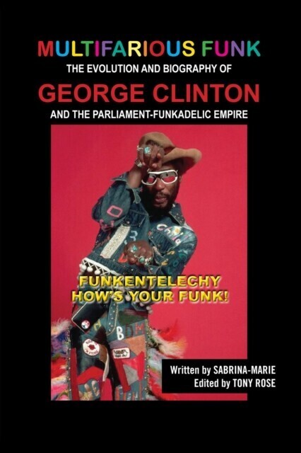 Multifarious Funk: The Evolution and Biography of George Clinton and The Parliament-Funkadelic Empire main product photo