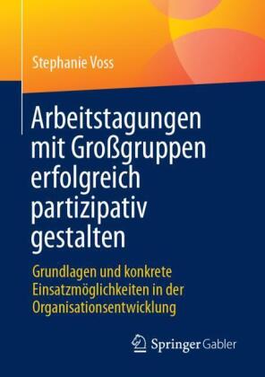Arbeitstagungen mit Großgruppen erfolgreich partizipativ gestalten