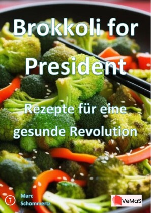 Brokkoli for President?- Rezepte für eine gesunde Revolution