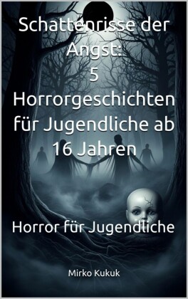 Schattenrisse der Angst - 5 Horrorgeschichten für Jugendliche ab 16 Jahren