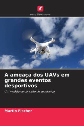 A ameaça dos UAVs em grandes eventos desportivos