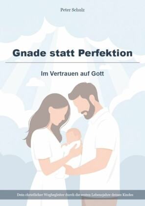 Gnade statt Perfektion - Im Vertrauen auf Gott
