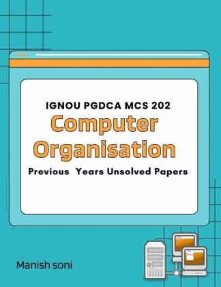IGNOU PGDCA MCS 202 Computer Organisation Previous Years Unsolved Papers