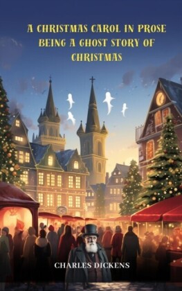 Christmas Carol in Prose; Being a Ghost Story of Christmas (annotated)