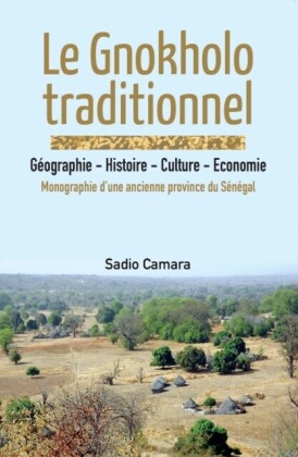 Le Gnokholo traditionnel: G,ographie - Histoire - Culture - Economie