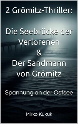 2 Grömitz-Thriller: Die Seebrücke der Verlorenen & Der Sandmann von Grömitz