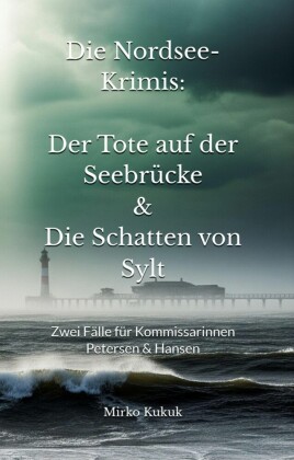 Die Nordsee-Krimis: Der Tote auf der Seebrücke & Die Schatten von Sylt