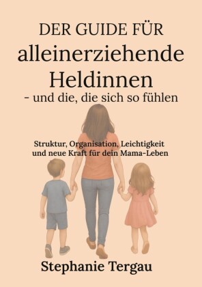 Der Guide für alleinerziehende Heldinnen - und die, die sich so fühlen