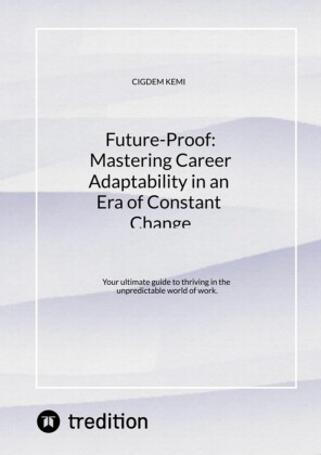 Future-Proof:  Mastering Career Adaptability in an Era of Constant Change
