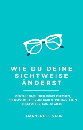 Wie Du Deine Sichtweise änderst