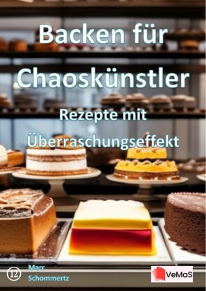 Backen für Chaoskünstler?- Rezepte mit Überraschungseffekt