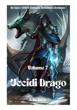 Uccidi Drago:Un Epico LitRPG Fantasia Avventura Romanzo (Volume 7)