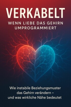 Verkabelt- wenn Liebe das Gehirn umprogrammiert