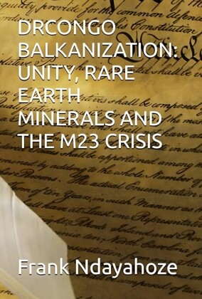 Drcongo Balkanization: Unity, Rare Earth Minerals and the M23 Crisis
