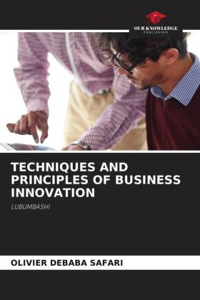 TECHNIQUES AND PRINCIPLES OF BUSINESS INNOVATION