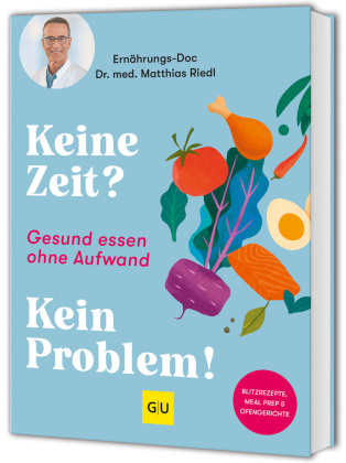 Gesund essen ohne Aufwand - mit Blitzrezepten, Meal Prep & Ofengerichten