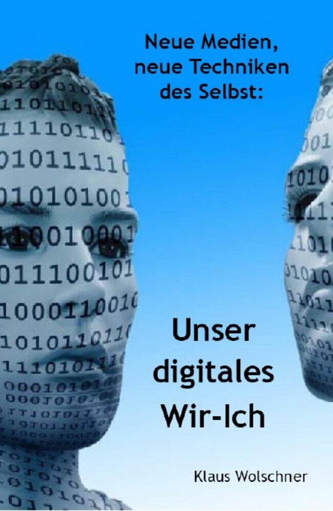 Unser digitales Wir-Ich. Neue Medien, Neue Techniken des Selbst main product photo