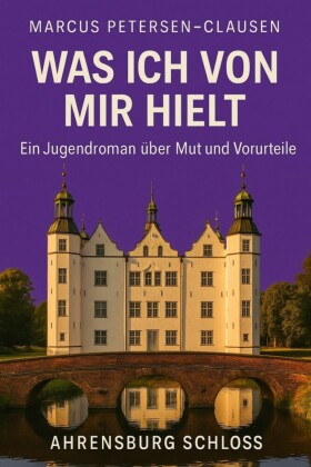 Was ich von mir hielt - Ein Sommer in Ahrensburg