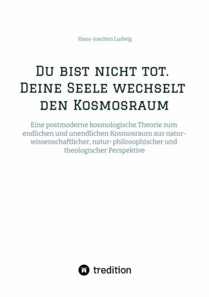 Du bist nicht tot. Deine Seele wechselt den Kosmosraum.