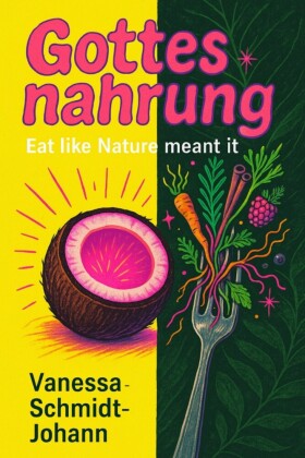 Gottesnahrung - Eat like Nature meant it