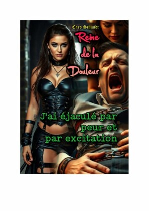 Reine de la Douleur: J'ai éjaculé par peur et par excitation