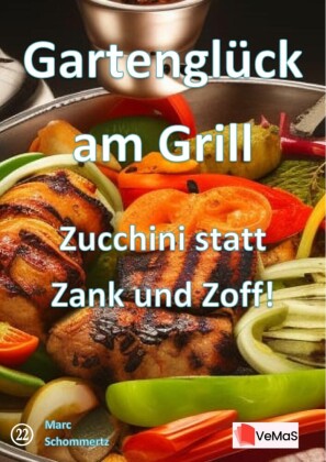 Gartenglück am Grill?- Zucchini statt Zank und Zoff!