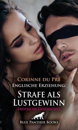 Englische Erziehung: Strafe als Lustgewinn | Erotische Geschic...