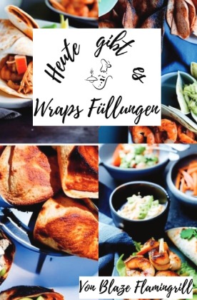 Heute gibt es - Wraps Füllungen