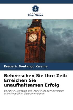 Beherrschen Sie Ihre Zeit: Erreichen Sie unaufhaltsamen Erfolg