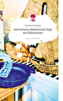Auf meinem Badschrank liegt ein Zahnschutz. Life is a Story - ...