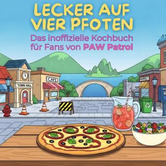Das inoffizielle Kochbuch für Fans von PAW Patrol