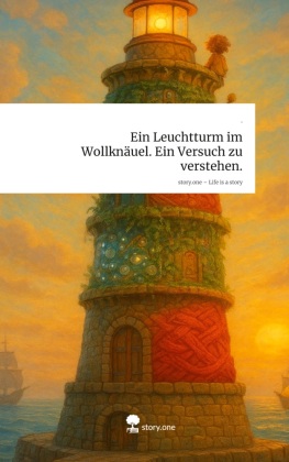 Ein Leuchtturm im Wollknäuel. Ein Versuch zu verstehen.. Life...