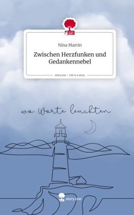 Zwischen Herzfunken und Gedankennebel. Life is a Story - story...