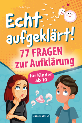 Echt aufgeklärt! 77 Fragen zur Aufklärung für Kinder ab 10: Erste Liebe, große Gefühle, die chaotische Pubertät - und plötzlich steht alles Kopf?