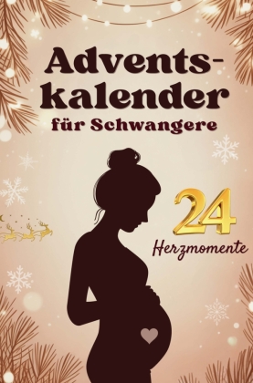 Adventskalender für Schwangere - 24 Herzmomente mit Baby im B...