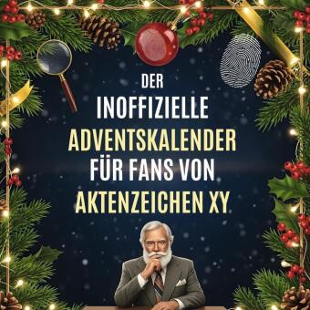 Der inoffizielle Adventskalender für Fans von Aktenzeichen XY