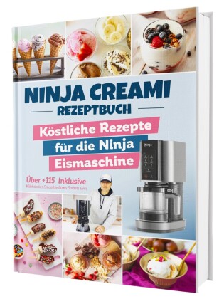 Ninja Creami Rezeptbuch: Über +115 köstliche Rezepte für di...
