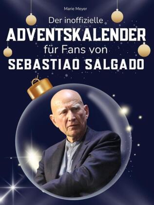 Der inoffizielle Adventskalender für Fans von Sebastiao Salgado