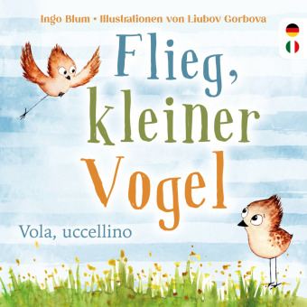 Flieg, kleiner Vogel. - Vola, uccellino.