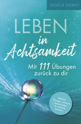 Leben in Achtsamkeit - Mit 111 Übungen zurück zu dir